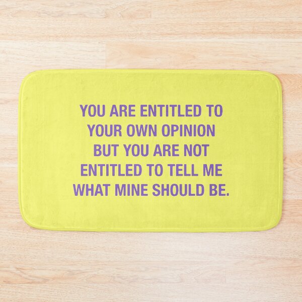 Item preview, You are entitled to your own opinion designed and sold by designdroplet.