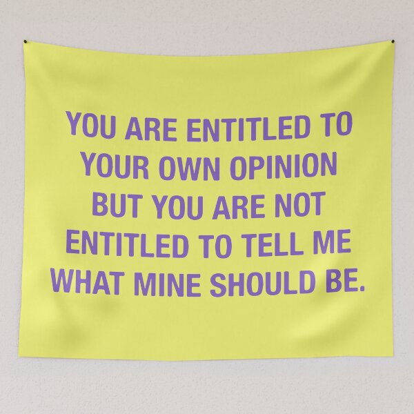 Item preview, You are entitled to your own opinion designed and sold by designdroplet.