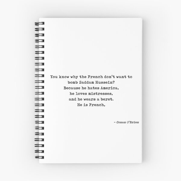 Item preview, You Know Why The French Dont Want To Bomb Saddam Hussein Because He Hates America He Loves Mistresses And He Wears A Beret He Is French People Quote by Conan O'Brien designed and sold by GraphixDisplate.