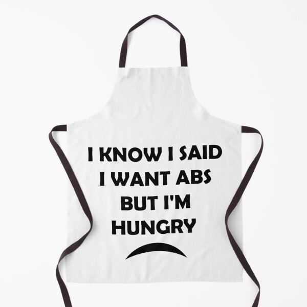 Item preview, I Know I Said I Want Abs But I'm Hungry designed and sold by zemrani1.