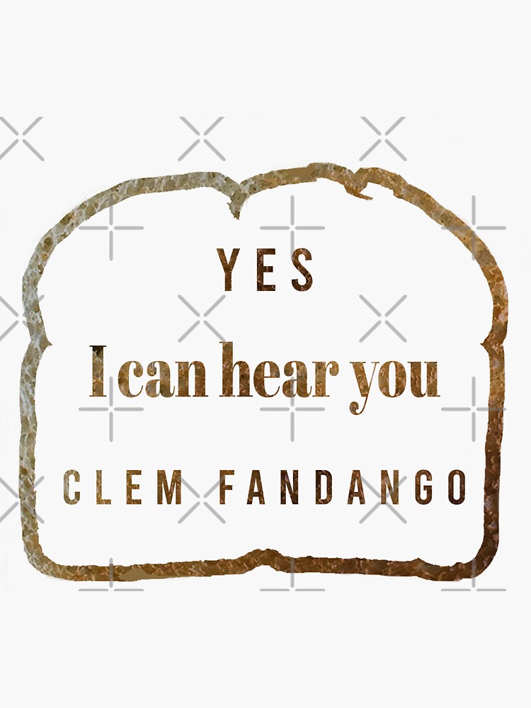 Toast Of London Yes I Can Hear You Clem Fandango Sticker For Sale By