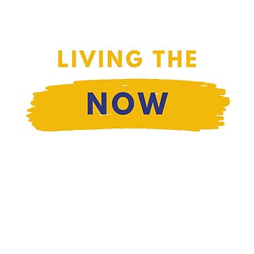 Aperçu de l'œuvre Living The Now T Shirt de HerLyfestyle