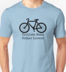 Cyclists Make Better Lovers Unisex T-Shirt