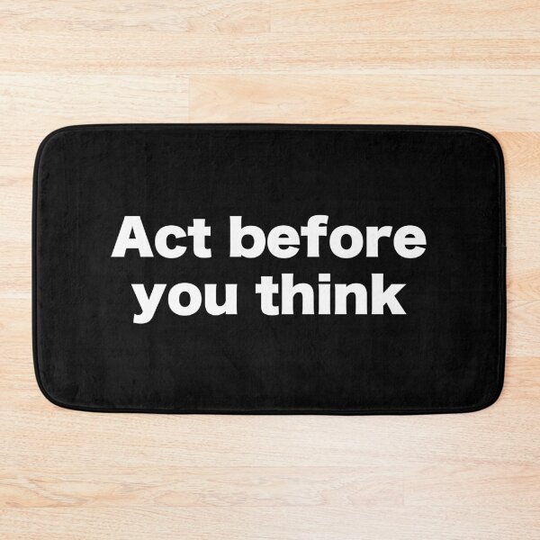 Item preview, Act before you think designed and sold by MrMotto.