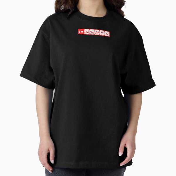I love research Oversized T-Shirt