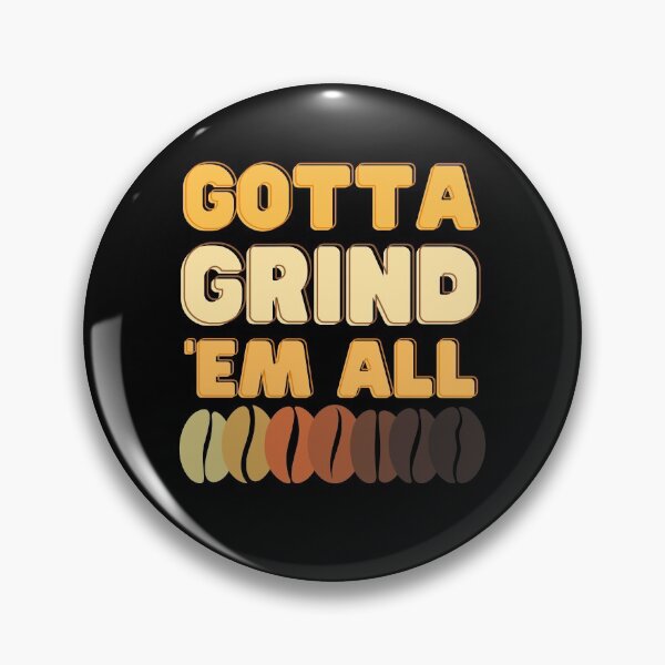 Item preview, Gotta grind em all - coffee beans - funny designed and sold by Atleta-Cali.