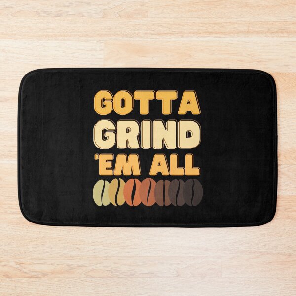Item preview, Gotta grind em all - coffee beans - funny designed and sold by Atleta-Cali.