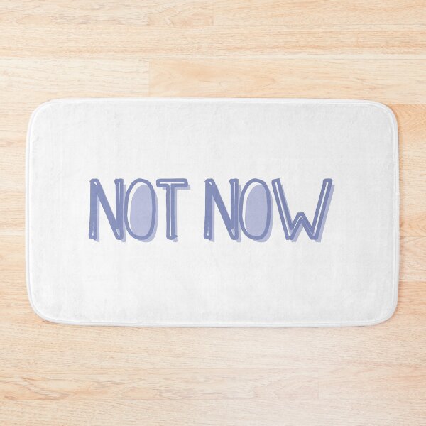 Item preview, Not Now designed and sold by Zentropik.