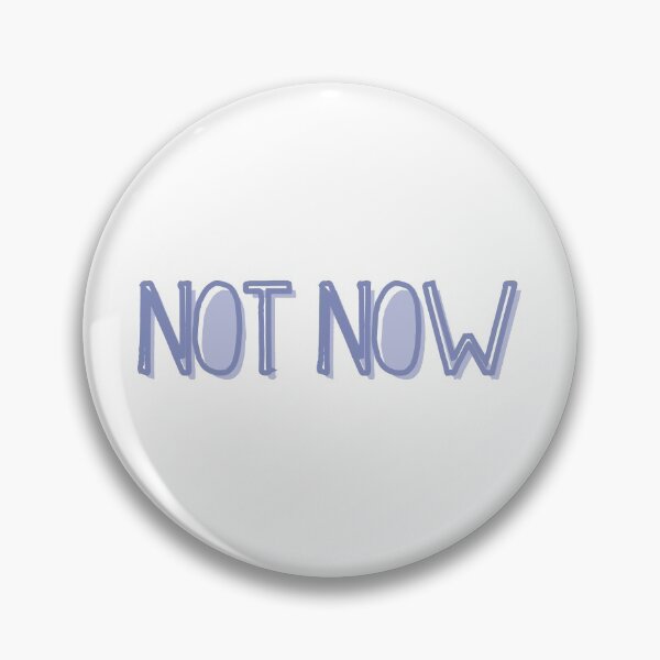 Item preview, Not Now designed and sold by Zentropik.
