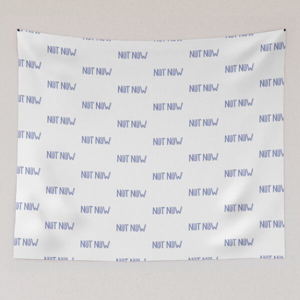 Item preview, Not Now designed and sold by Zentropik.