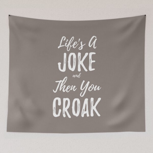 Item preview, Lifes A Joke And Then You Croak (White Lettering) designed and sold by Ragulee.