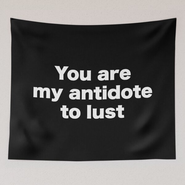 Item preview, You are my antidote to lust designed and sold by MrMotto.