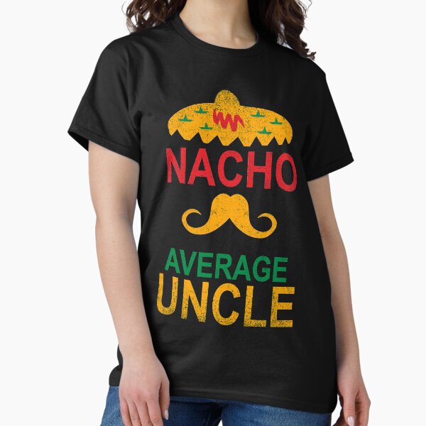 Nacho Average Tio / Uncle Relative T-Shirt Nacho Average Tio / Uncle Relative T-Shirt