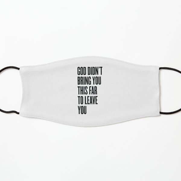 GOD DIDNT BRING YOU THIS FAR TO LEAVE YOU Kids Mask
