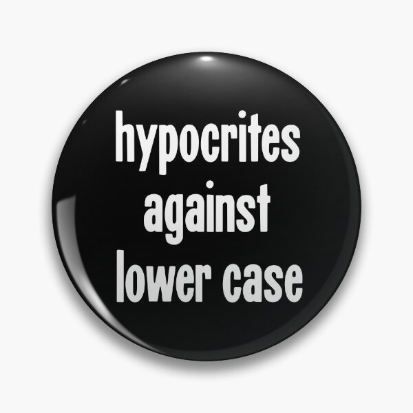 Item preview, Hypocrites Against Lower Case designed and sold by Good-Looking Corpse.