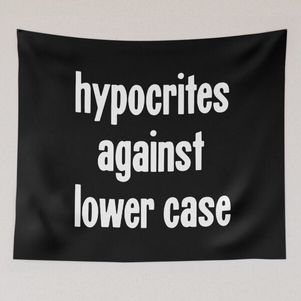 Item preview, Hypocrites Against Lower Case designed and sold by Good-Looking Corpse.