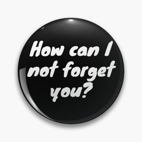 Item preview, How can I not forget you? - White text - Funny text designed and sold by DrawingBoard.