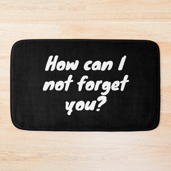 Item preview, How can I not forget you? - White text - Funny text designed and sold by DrawingBoard.