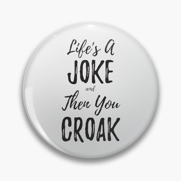 Item preview, Lifes A Joke And Then You Croak (Black Lettering) designed and sold by Ragulee.