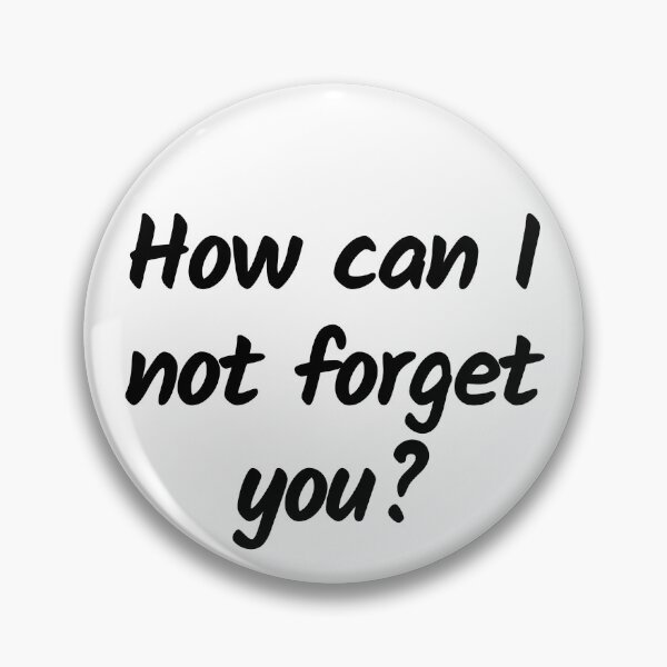 Item preview, How can I not forget you? - Black text - Funny text designed and sold by DrawingBoard.