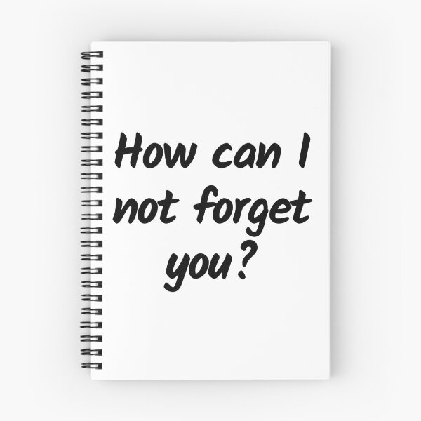 Item preview, How can I not forget you? - Black text - Funny text designed and sold by DrawingBoard.