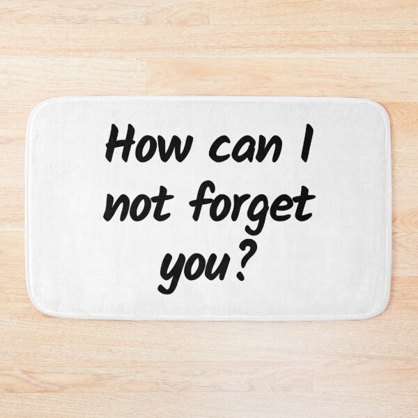 Item preview, How can I not forget you? - Black text - Funny text designed and sold by DrawingBoard.