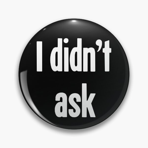 Item preview, I Didn't Ask designed and sold by Good-Looking Corpse.