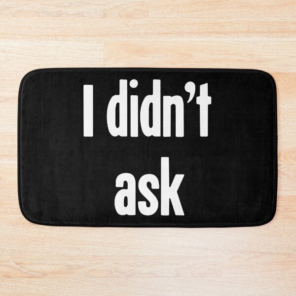 Item preview, I Didn't Ask designed and sold by Good-Looking Corpse.