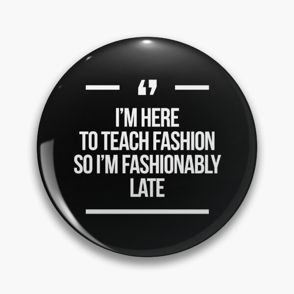 Item preview, I'm here to teach fashion so I'm fashionably late Deperate housewives designed and sold by Africanism.