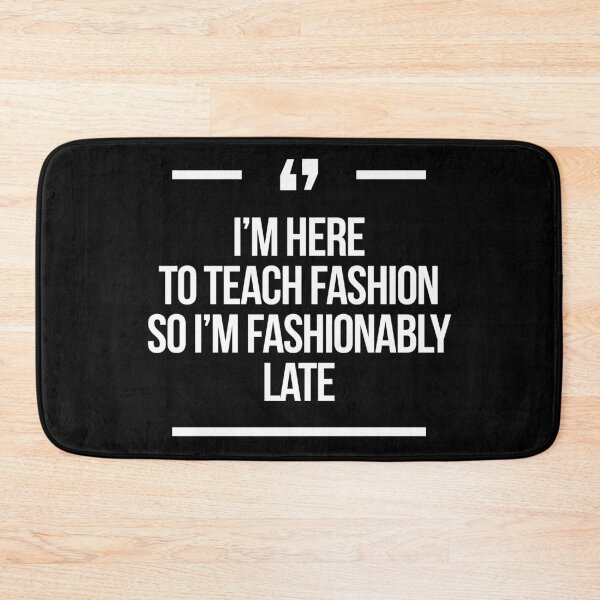 Item preview, I'm here to teach fashion so I'm fashionably late Deperate housewives designed and sold by Africanism.