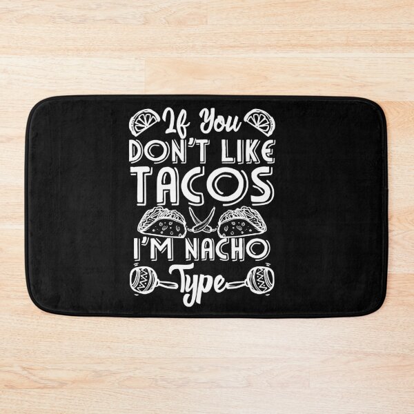 Item preview, If You Don't Like Tacos I'm Nacho Type designed and sold by Mesyo.