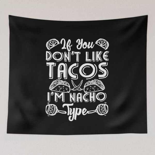Item preview, If You Don't Like Tacos I'm Nacho Type designed and sold by Mesyo.