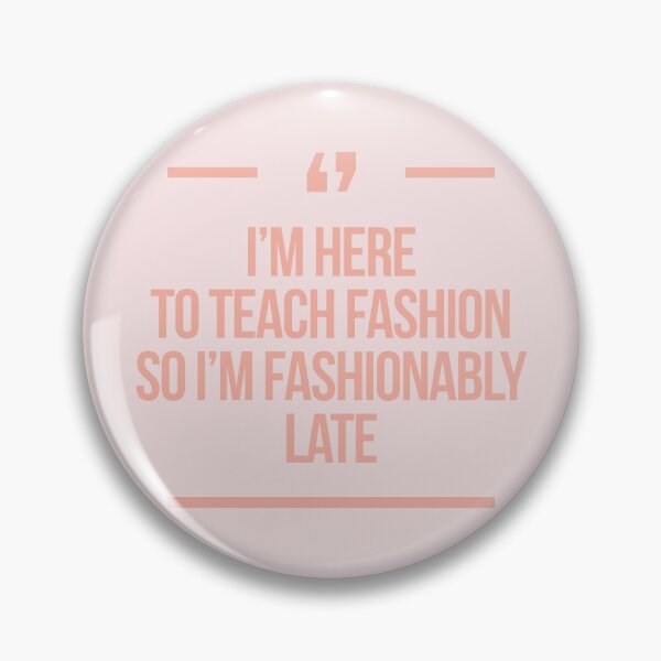 Item preview, I'm here to teach fashion so I'm fashionably late Deperate housewives designed and sold by Africanism.