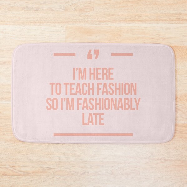 Item preview, I'm here to teach fashion so I'm fashionably late Deperate housewives designed and sold by Africanism.