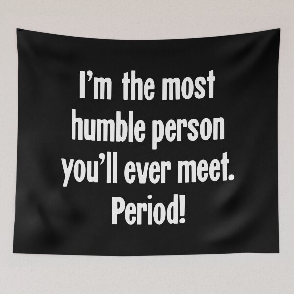 Item preview, I'm the Most Humble Person You'll Ever Meet. Period! designed and sold by Good-Looking Corpse.