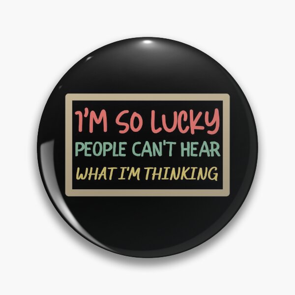 Item preview, I'm So Lucky People Can't Hear What I'm Thinking designed and sold by VBeesTees.
