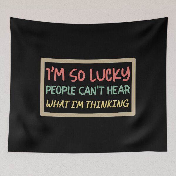 Item preview, I'm So Lucky People Can't Hear What I'm Thinking designed and sold by VBeesTees.