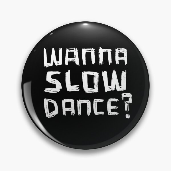 Item preview, Wanna Dance? Wanna SLOW Dance? designed and sold by badlydrawnbabe.