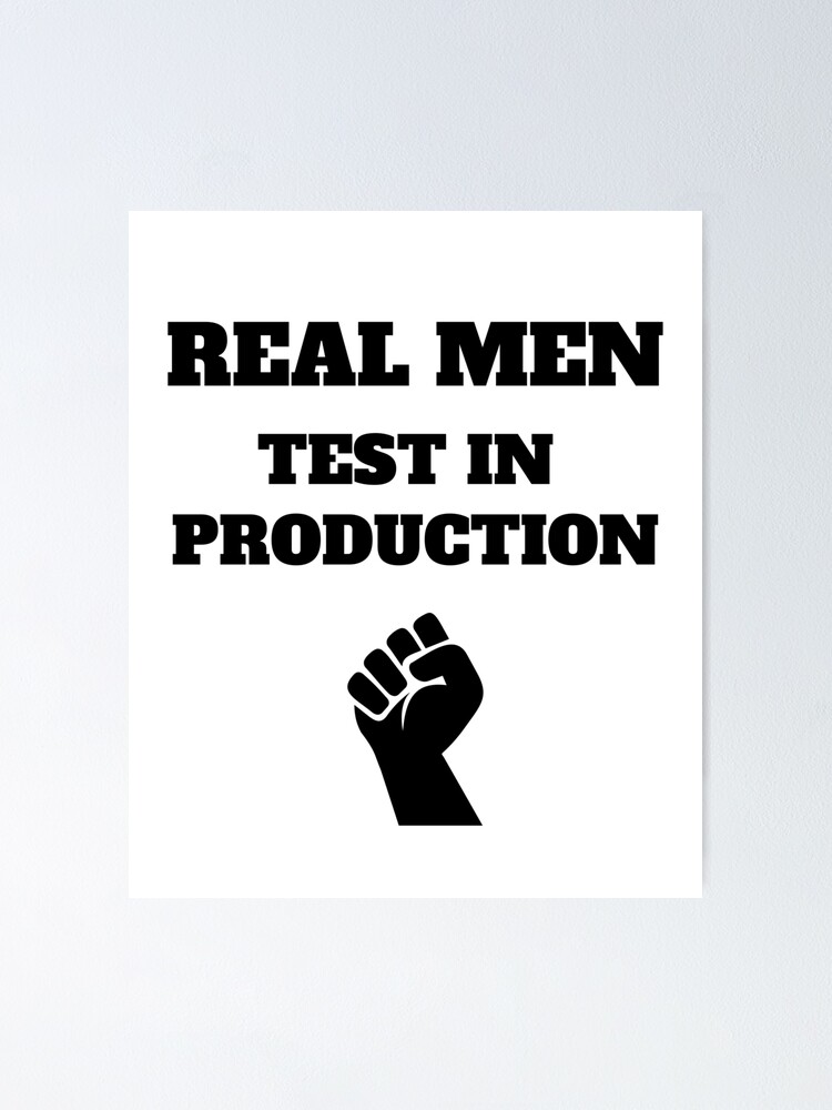 "Real Men Test in Production, Computer Science, Programming Humor, Light" Poster for Sale by Max