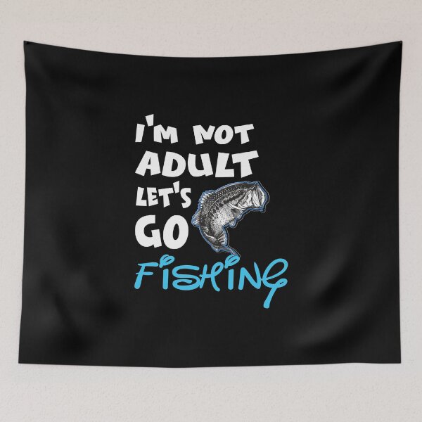 Item preview, I'm Not Adult Let's Go Fishing designed and sold by magicos1.