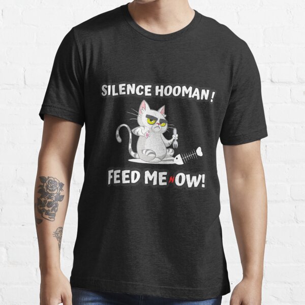 Silence Hooman - Feed Meow Essential T-Shirt