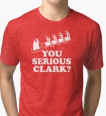You Serious Clark? Tri-blend T-Shirt