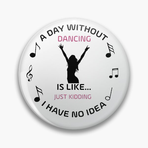 Item preview, DAY WITHOUT DANCING IS LIKE JUST KIDING I HAVE NO IDEA designed and sold by NSTeeDesign.