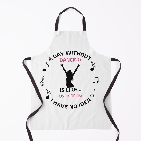 Item preview, DAY WITHOUT DANCING IS LIKE JUST KIDING I HAVE NO IDEA designed and sold by NSTeeDesign.