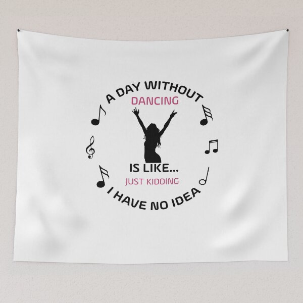 Item preview, DAY WITHOUT DANCING IS LIKE JUST KIDING I HAVE NO IDEA designed and sold by NSTeeDesign.