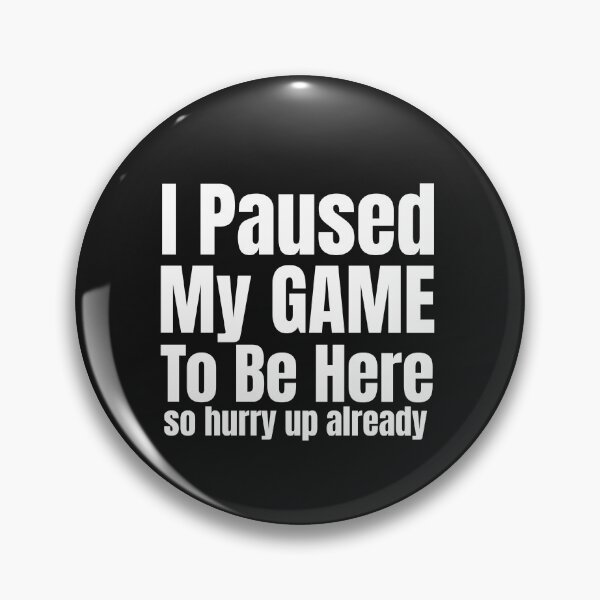 Item preview, I Paused My Game To Be Here So Hurry Up Already designed and sold by DiscGolfTees.