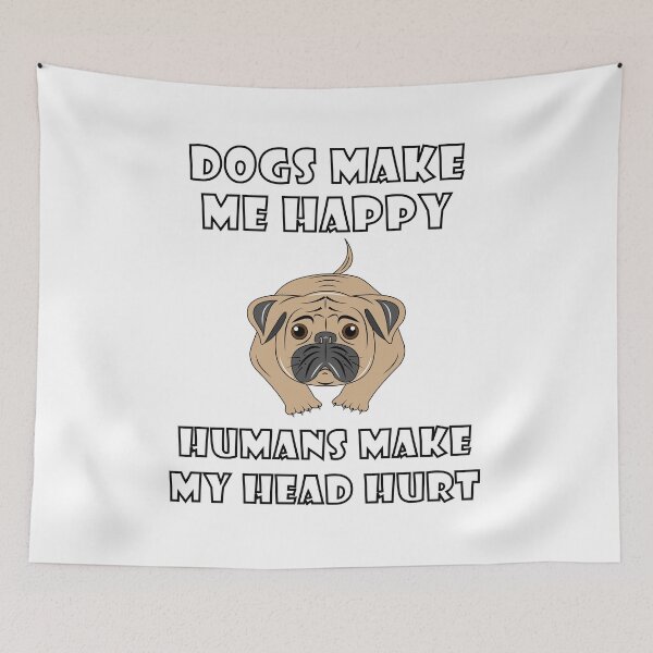 Item preview, Dogs Make Me Happy Humans Make My Head Hurt designed and sold by VikiQuick.
