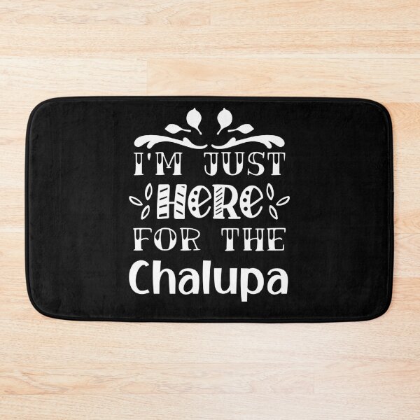 Item preview, I'm Just Here for the chalupa designed and sold by yassiny.