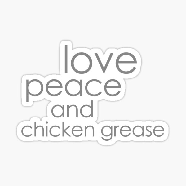 Love Peace And Chicken Grease Sticker