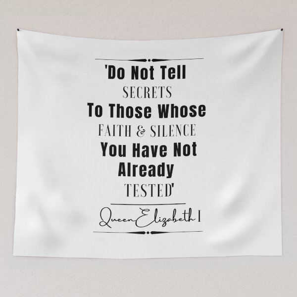 Item preview, Queen Elizabeth l Words of Wisdom Historical Quote- “Do not tell secrets to those whose faith and silence you have not already tested.” designed and sold by QuoteActually.